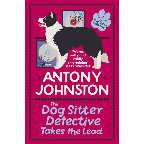 The Dog Sitter Detective Takes the Lead: The Tail-Wagging Cosy Crime Series