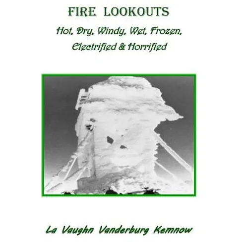 Fire Lookouts: Hot, Dry, Windy, Wet, Frozen, Electrified and Horrified