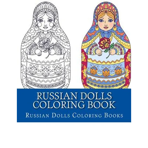 Russian Dolls Coloring Book: Simple Large Print One Sided Stress Relieving, Relaxing Russian Dolls Coloring Book For Grownups, Women, Men & Youths.