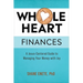 Whole Heart Finances: A Jesus-Centered Guide to Managing Your Money with Joy