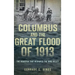 Columbus and the Great Flood of 1913: The Disaster That Reshaped the Ohio Valley