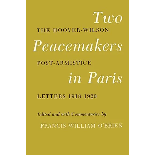 Two Peacemakers in Paris: The Hoover-Wilson Post-Armistice Letters 1918-1920