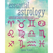 Essential Astrology: Learn to Be Your Own Astrologer and Unlock the Secrets of the Signs and Planets