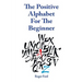 The Positive Alphabet For The Beginner