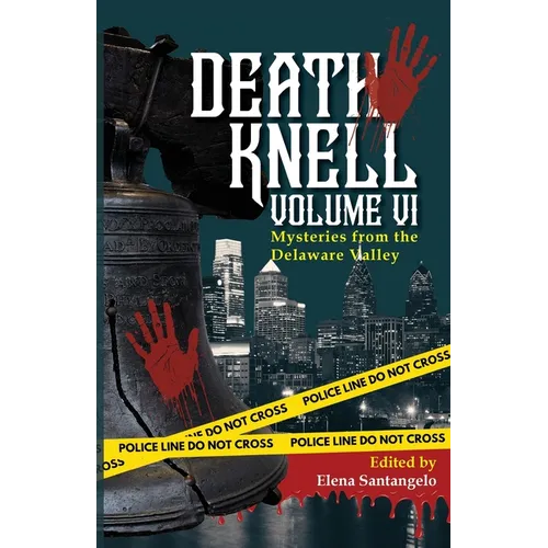 Death Knell VI: A Collection of Short Mysteries by Delaware Valley Authors