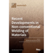 Recent Developments in Non-conventional Welding of Materials
