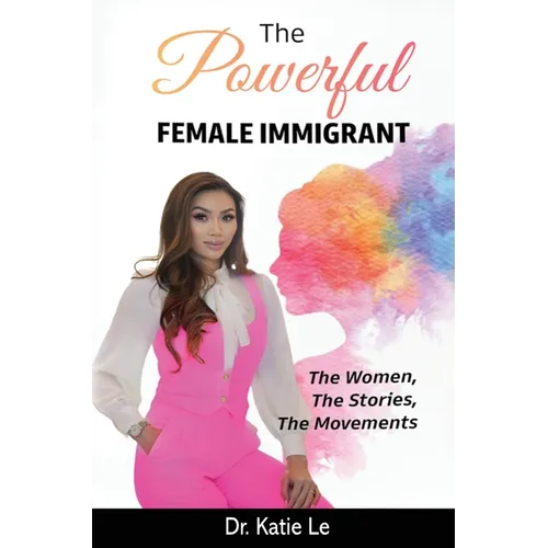 The Powerful Female Immigrant: The Women, The Stories, The Movements