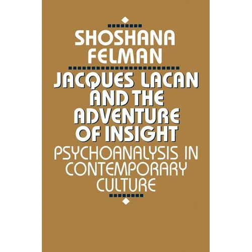 Jacques Lacan and the Adventure of Insight: Psychoanalysis in Contemporary Culture