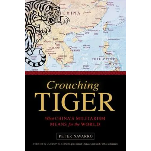 Crouching Tiger: What China's Militarism Means for the World
