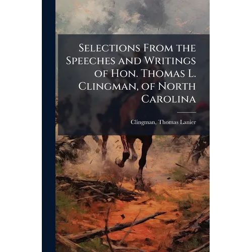 Selections From the Speeches and Writings of Hon. Thomas L. Clingman, of North Carolina