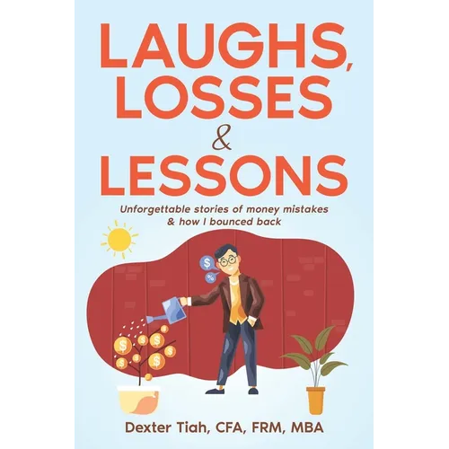 Laughs, Losses & Lessons: Unforgettable Stories of Money Mistakes & How I Bounced Back