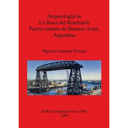 Arqueología de La Boca del Riachuelo. Puerto urbano de Buenos Aires, Argentina