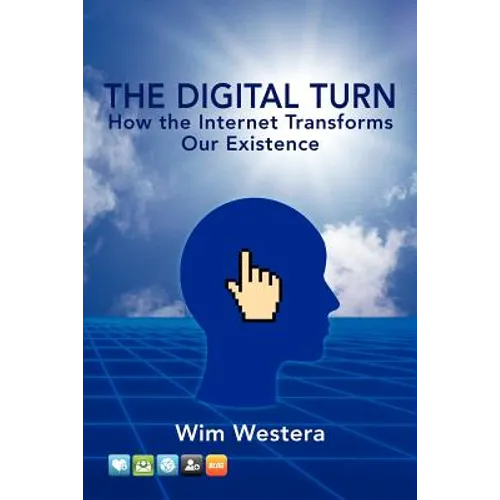 The Digital Turn: How the Internet Transforms Our Existence
