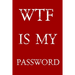 Wtf Is My Password: Keep track of usernames, passwords, web addresses in one easy & organized location - Red And White Cover