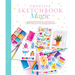 Creative Sketchbook Magic: 30 Easy & Joyful Lessons to Unlock the Artist Within