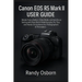 Canon EOS R5 Mark II User Guide: Master Every Button, Video Mode, and Autofocus Setting with Real-World Walkthroughs, Pro Tips, and Hands-On Guidance
