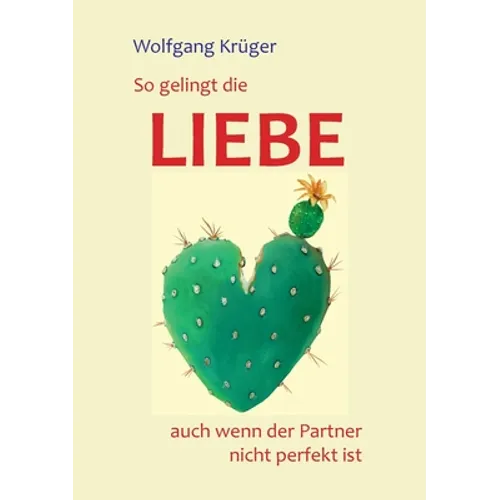 So gelingt die Liebe - auch wenn der Partner nicht perfekt ist