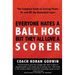 Everyone Hates A Ball Hog But They All Love A Scorer: The Complete Guide To Scoring Points On And Off The Basketball Court
