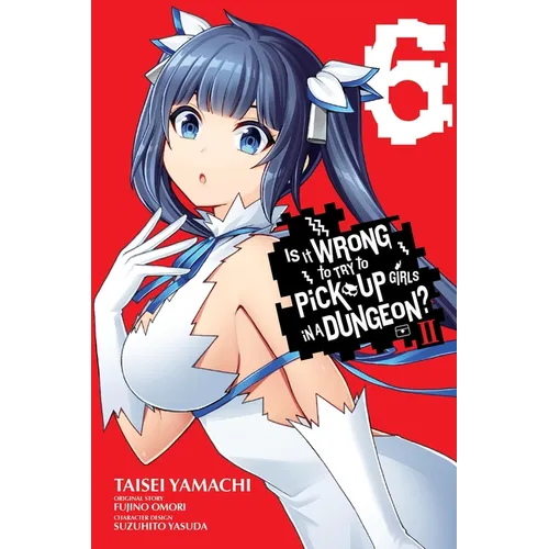 Is It Wrong to Try to Pick Up Girls in a Dungeon? II, Vol. 6 (Manga)