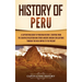 History of Peru: A Captivating Guide to Peruvian History, Starting from the Chav匤 Civilization and Other Ancient Andean Civilizations