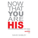 Now That You Are His: Next Steps in Your Christian Walk