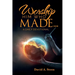 Worship Him Who Made. . .: A Daily Devotional