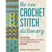 The New Crochet Stitch Dictionary: 440 Patterns for Textures, Shells, Bobbles, Lace, Cables, Chevrons, Edgings, Granny Squares, and More