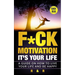 Motivation: F*ck Motivation: It's your Life. A Guide on How to Live your Life and Be Happy