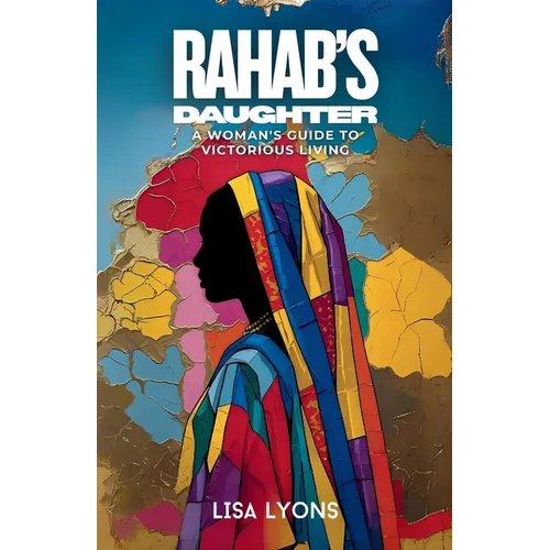 Rahab's Daughter: A Woman's Guide to Victorious Living