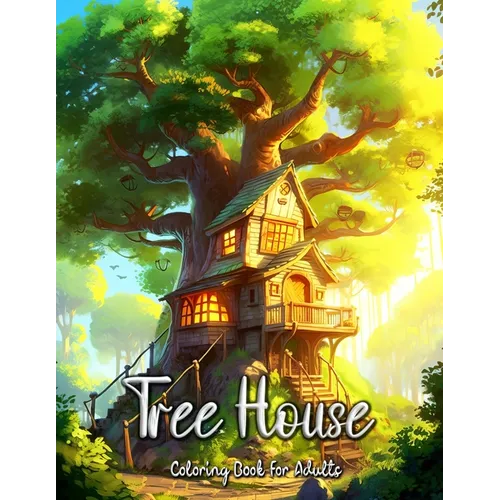 Tree House Coloring Book for Adults: Escape to Nature's Haven and Unleash Your Creativity - Paperback