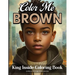 Color Me Brown: King Inside Edition Coloring Book