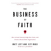 The Business of Faith: How to Lead Yourself, Unify Your Team and Create a Remarkable Organization