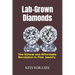Lab-Grown Diamonds: The Ethical and Affordable Revolution in Fine Jewelry: A Complete Guide to Understanding, Comparing, and Choosing Lab-