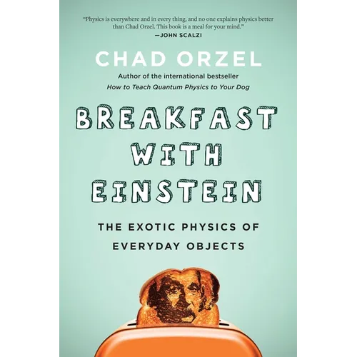 Breakfast with Einstein: The Exotic Physics of Everyday Objects