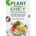 Plant Based Diet for Beginners: The Essential Cookbook to Lose Weight and Be Healthier (Easy to Make, Delicious Vegetable Recipes for a Healthy Lifest
