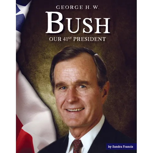 George H. W. Bush: Our 41st President