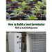 How to Build a Seed Germinator From a Junk Refrigerator