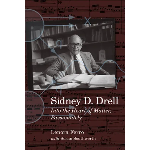 Sidney D. Drell: Into the Heart of Matter, Passionately
