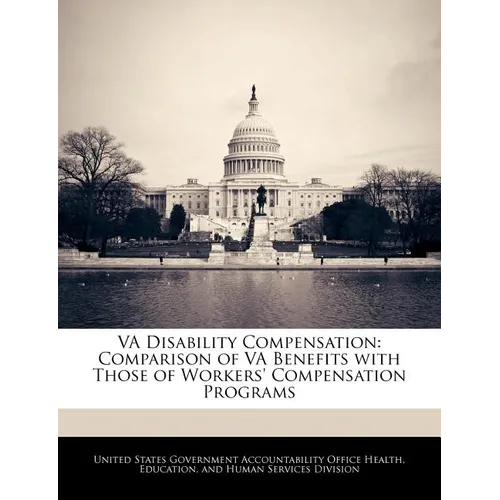 Va Disability Compensation: Comparison of Va Benefits with Those of Workers' Compensation Programs