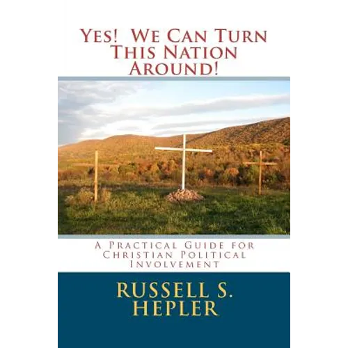 Yes! We Can Turn This Nation Around!: A Practical Guide for Christian Political Involvement