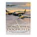 World War II Dogfights: The History and Legacy of Aerial Combat during the Second World War