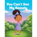 You Can't See My Beauty