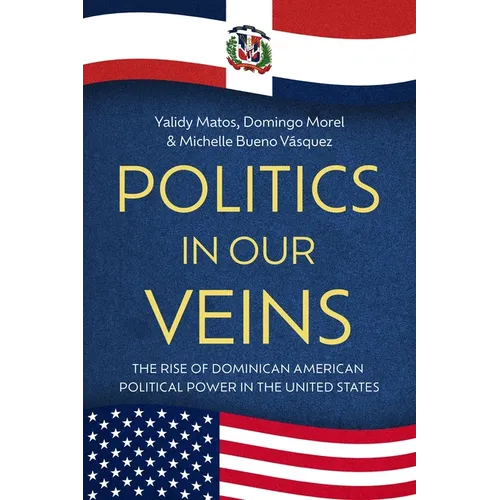 Politics in Our Veins: The Rise of Dominican American Political Power in the United States