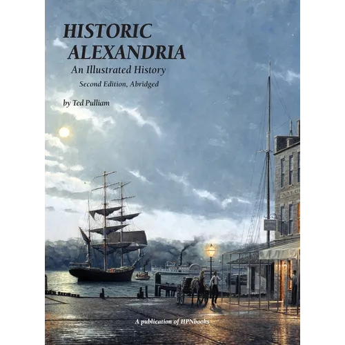 Historic Alexandria: An Illustrated History - Second Edition, Abridged
