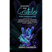 Sanación por Cristales - La guía definitiva para principiantes: Descubre el poder de los cristales curativos, piedras y minerales para la salud y la f