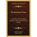 The Bourbon Prince: The History Of The Royal Dauphin, Louis XVII Of France (1853)