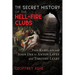 The Secret History of the Hell-Fire Clubs: From Rabelais and John Dee to Anton Lavey and Timothy Leary
