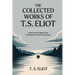 The Collected Works of T.S. Eliot (featuring the Waste Land, 2 collections of poetry and more, all with an active table of contents)