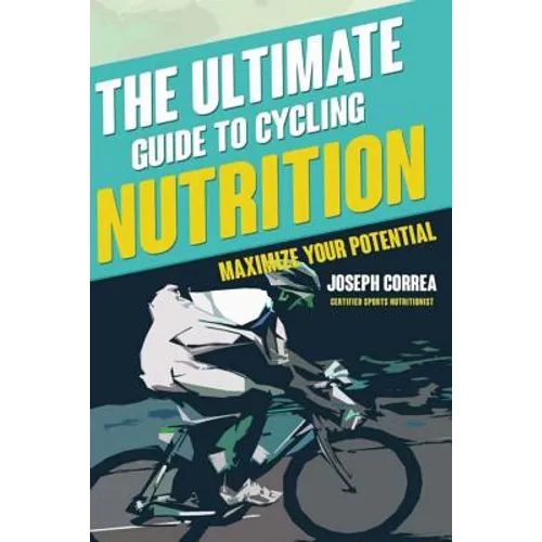 The Ultimate Guide to Cycling Nutrition: Maximize Your Potential
