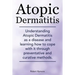 Atopic Dermatitis. Understanding Atopic Dermatitis as a disease and learning how to cope with it through preventative and curative methods.